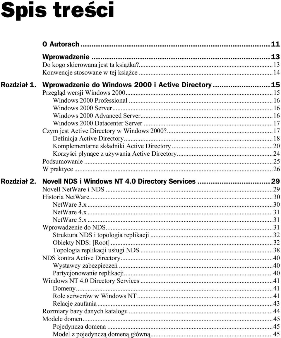 ..w...17 Czym jest Active Directory w Windows 2000?...w...17 Definicja Active Directory...w...18 Komplementarne składniki Active Directory...w...20 Korzyści płynące z używania Active Directory...w...24 Podsumowanie.