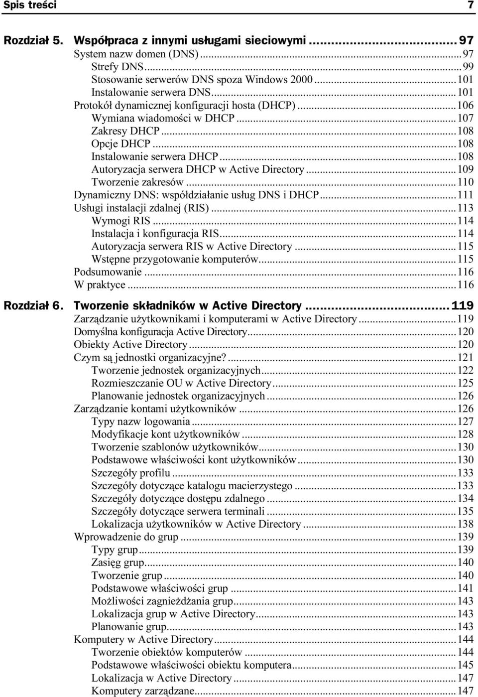 ..w...108 Autoryzacja serwera DHCP w Active Directory...w...109 Tworzenie zakresów...w...110 Dynamiczny DNS: współdziałanie usług DNS i DHCP...111 Usługi instalacji zdalnej (RIS)...w...113 Wymogi RIS.