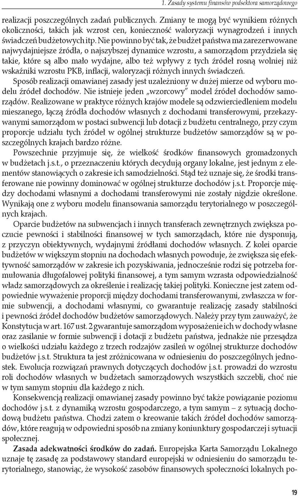 Nie powinno być tak, że budżet państwa ma zarezerwowane najwydajniejsze źródła, o najszybszej dynamice wzrostu, a samorządom przydziela się takie, które są albo mało wydajne, albo też wpływy z tych