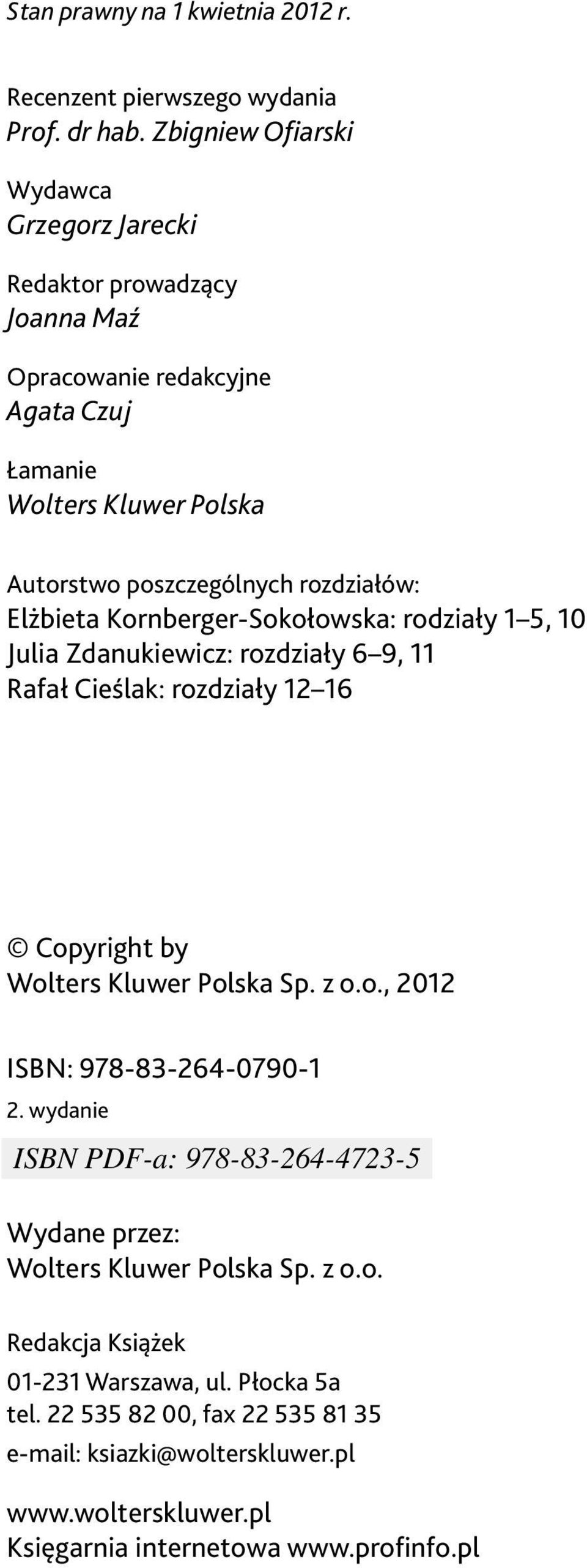 Elżbieta Kornberger-Sokołowska: rodziały 1 5, 10 Julia Zdanukiewicz: rozdziały 6 9, 11 Rafał Cieślak: rozdziały 12 16 Copyright by Wolters Kluwer Polska Sp. z o.o., 2012 ISBN: 978-83-264-0790-1 2.