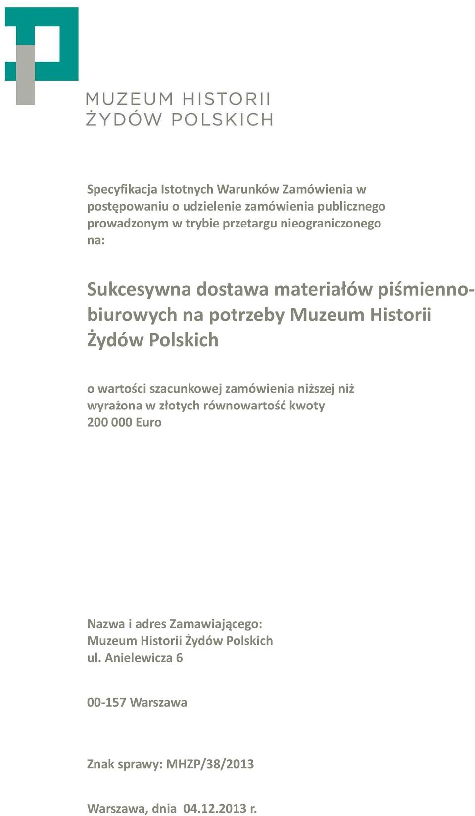 Polskich o wartości szacunkowej zamówienia niższej niż wyrażona w złotych równowartość kwoty 200 000 Euro Nazwa i adres