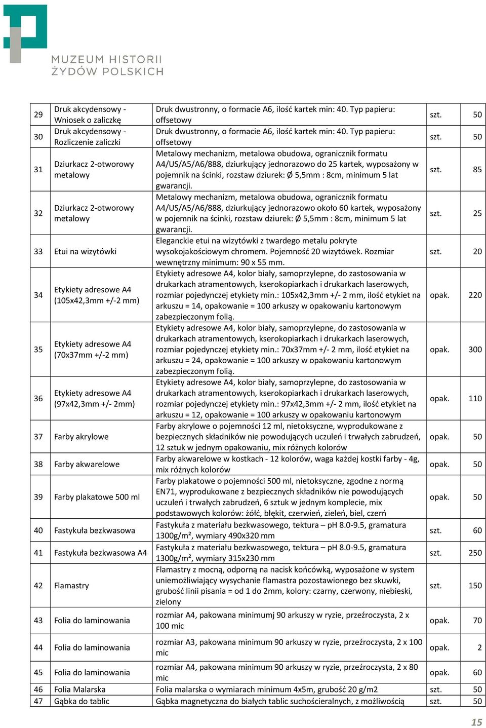 Fastykuła bezkwasowa A4 42 Flamastry 43 Folia do laminowania 44 Folia do laminowania Druk dwustronny, o formacie A6, ilość kartek min: 40.