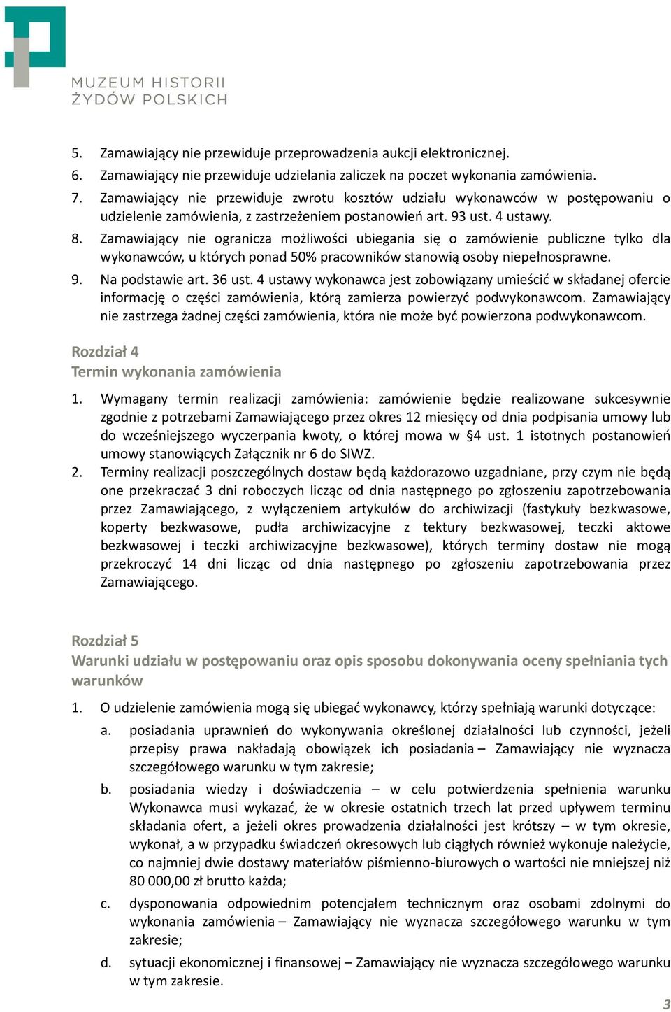 Zamawiający nie ogranicza możliwości ubiegania się o zamówienie publiczne tylko dla wykonawców, u których ponad 50% pracowników stanowią osoby niepełnosprawne. 9. Na podstawie art. 36 ust.