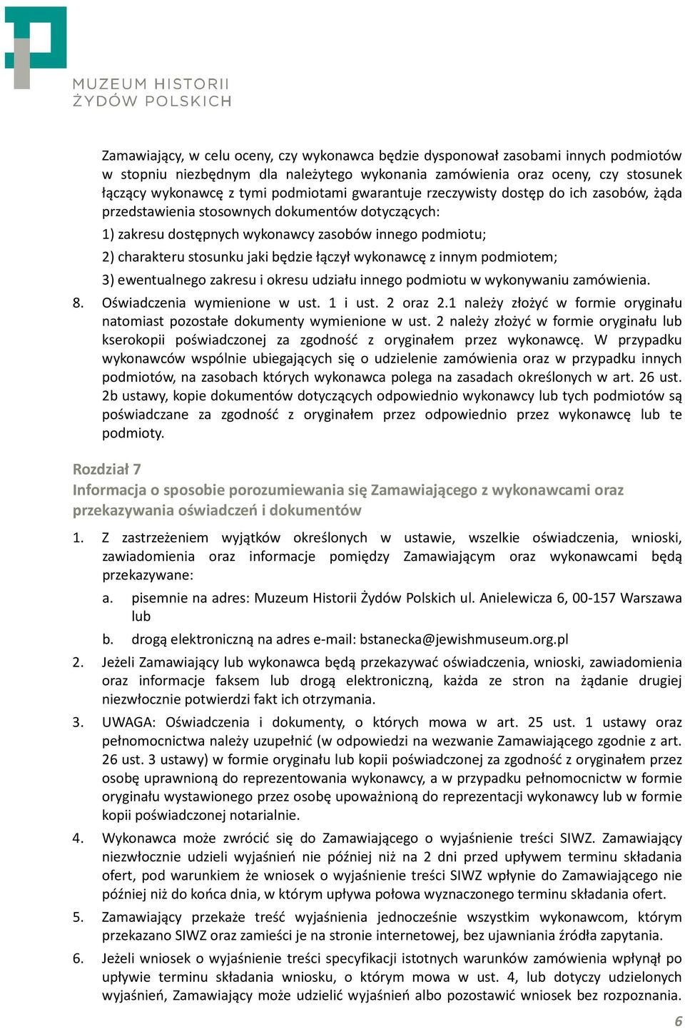 będzie łączył wykonawcę z innym podmiotem; 3) ewentualnego zakresu i okresu udziału innego podmiotu w wykonywaniu zamówienia. 8. Oświadczenia wymienione w ust. 1 i ust. 2 oraz 2.