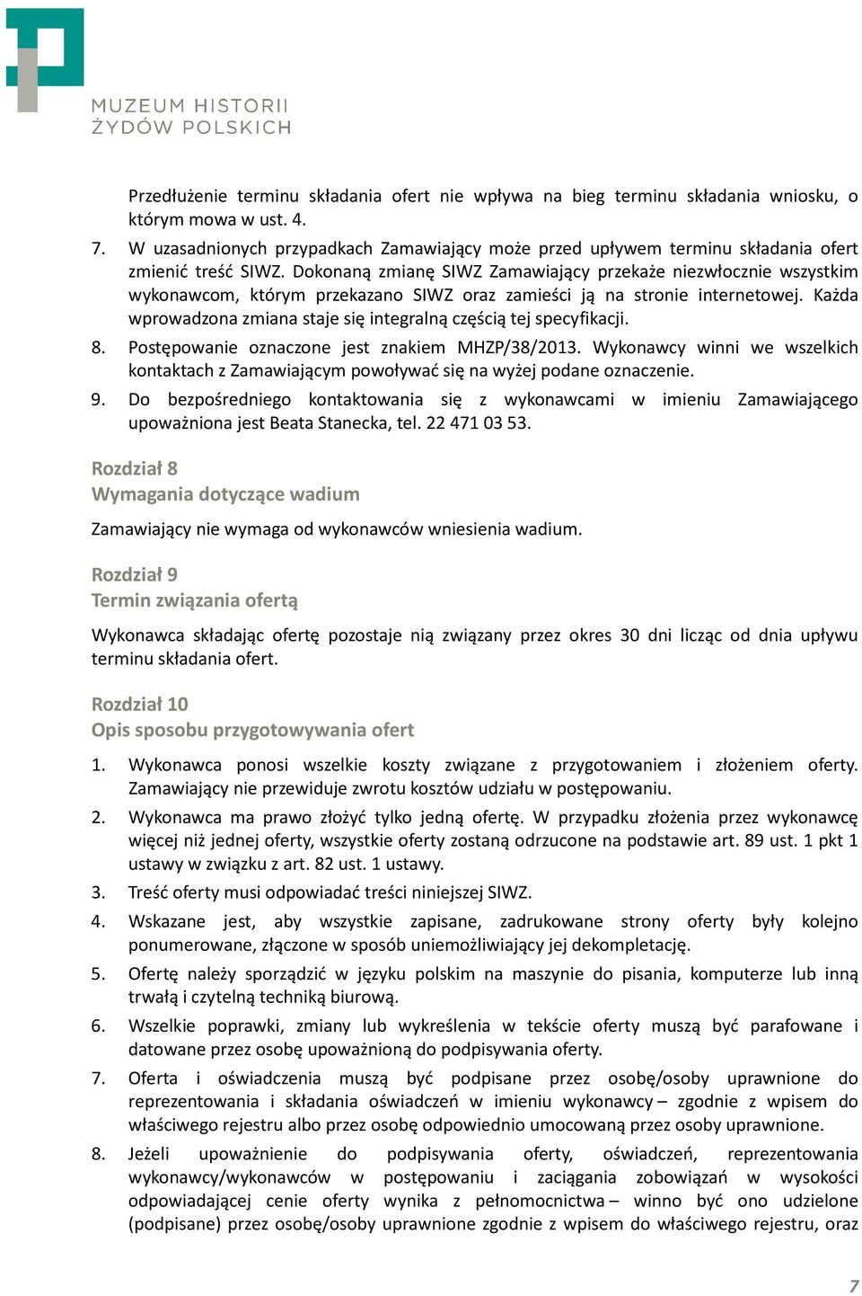 Dokonaną zmianę SIWZ Zamawiający przekaże niezwłocznie wszystkim wykonawcom, którym przekazano SIWZ oraz zamieści ją na stronie internetowej.