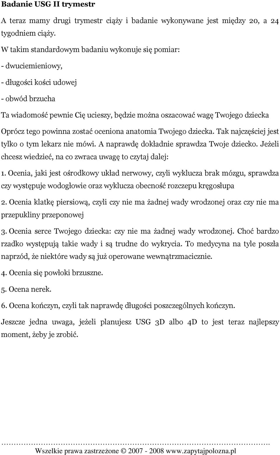 powinna zostać oceniona anatomia Twojego dziecka. Tak najczęściej jest tylko o tym lekarz nie mówi. A naprawdę dokładnie sprawdza Twoje dziecko.