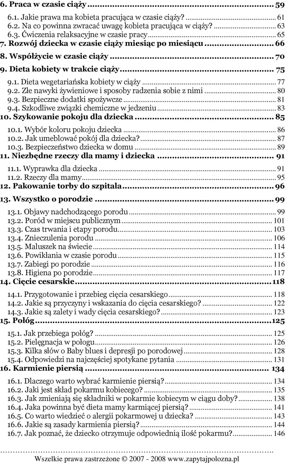 Złe nawyki żywieniowe i sposoby radzenia sobie z nimi... 80 9.3. Bezpieczne dodatki spożywcze... 81 9.4. Szkodliwe związki chemiczne w jedzeniu... 83 10. Szykowanie pokoju dla dziecka... 85 10.1. Wybór koloru pokoju dziecka.