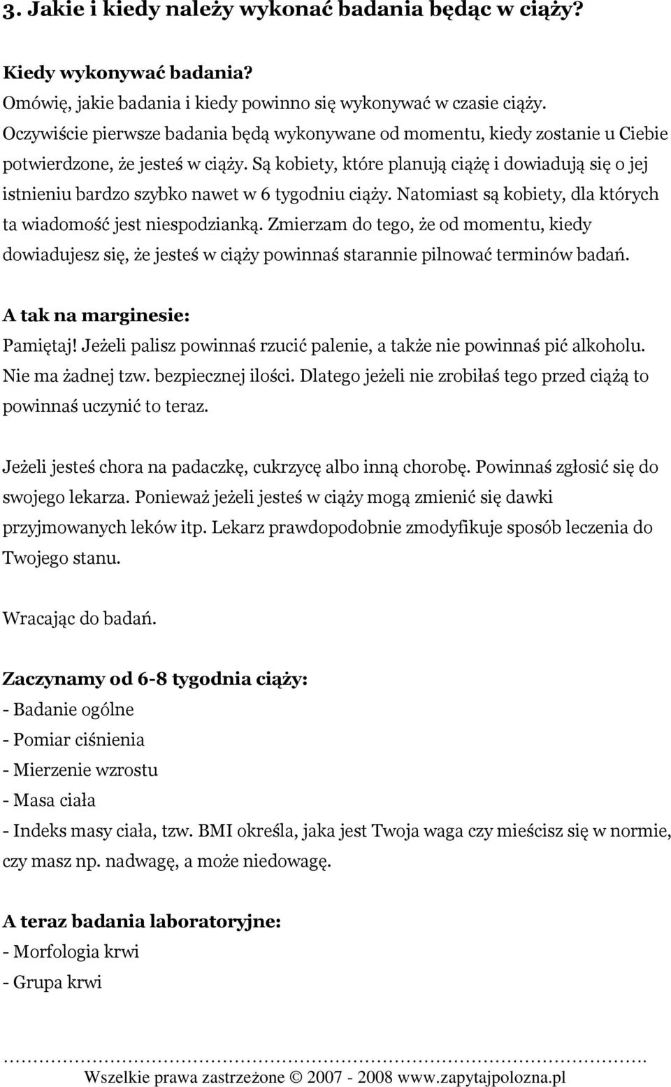 Są kobiety, które planują ciążę i dowiadują się o jej istnieniu bardzo szybko nawet w 6 tygodniu ciąży. Natomiast są kobiety, dla których ta wiadomość jest niespodzianką.