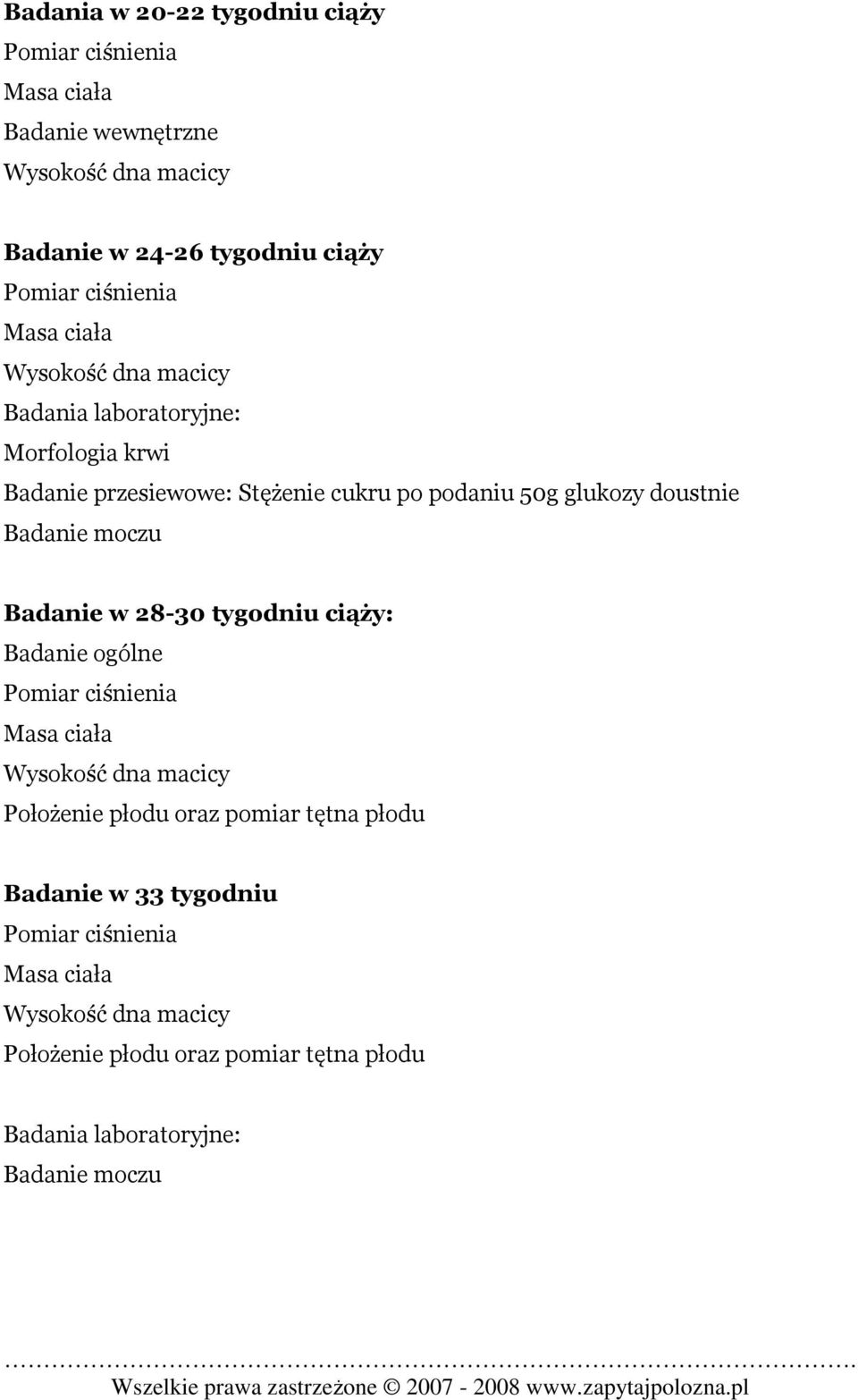 doustnie Badanie moczu Badanie w 28-30 tygodniu ciąży: Badanie ogólne Pomiar ciśnienia Masa ciała Wysokość dna macicy Położenie płodu oraz