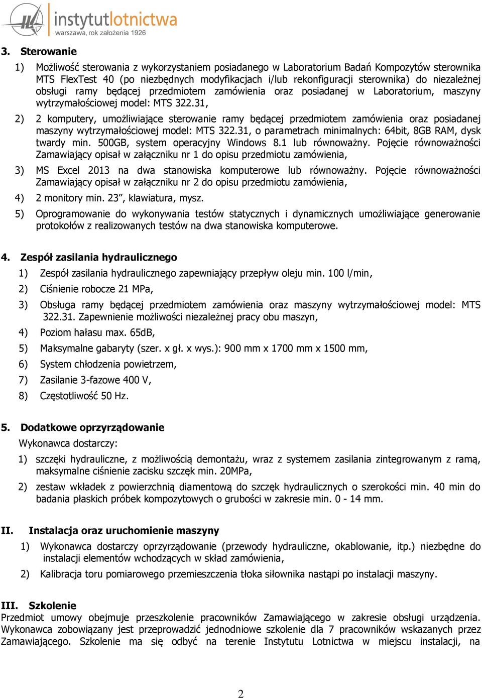 31, 2) 2 komputery, umożliwiające sterowanie ramy będącej przedmiotem zamówienia oraz posiadanej maszyny wytrzymałościowej model: MTS 322.