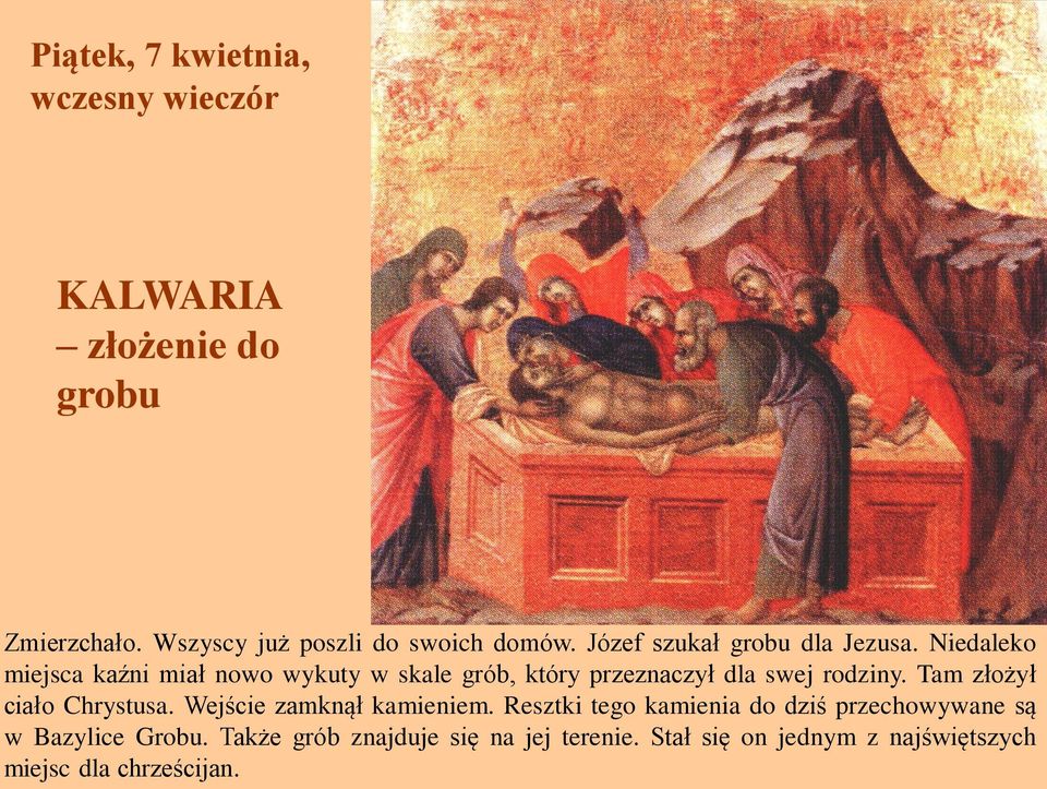 Niedaleko miejsca kaźni miał nowo wykuty w skale grób, który przeznaczył dla swej rodziny.