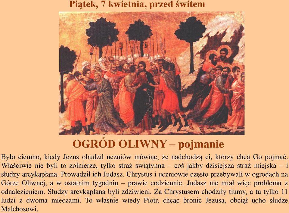 Chrystus i uczniowie często przebywali w ogrodach na Górze Oliwnej, a w ostatnim tygodniu prawie codziennie.