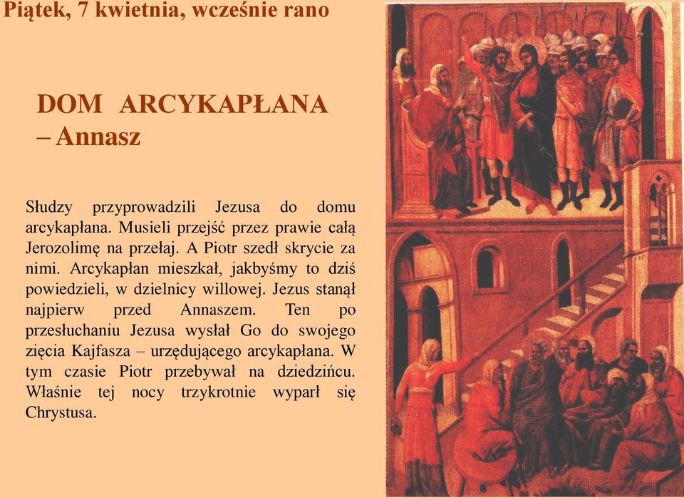 Arcykapłan mieszkał, jakbyśmy to dziś powiedzieli, w dzielnicy willowej. Jezus stanął najpierw przed Annaszem.