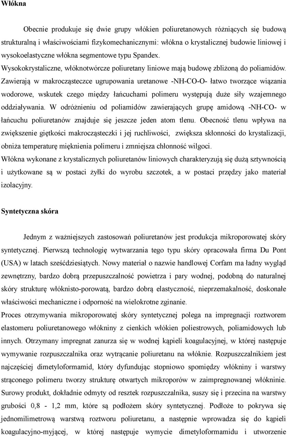 Zawierają w makrocząsteczce ugrupowania uretanowe -NH--- łatwo tworzące wiązania wodorowe, wskutek czego między łańcuchami polimeru występują duże siły wzajemnego oddziaływania.