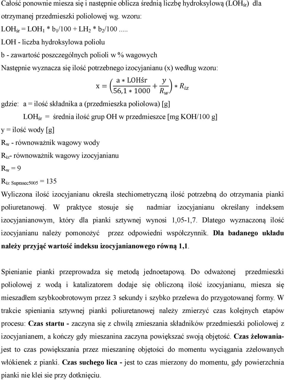 składnika a (przedmieszka poliolowa) [g] LH śr = średnia ilość grup H w przedmieszce [mg KH/100 g] y = ilość wody [g] w - równoważnik wagowy wody iz - równoważnik wagowy izocyjanianu w = 9 iz