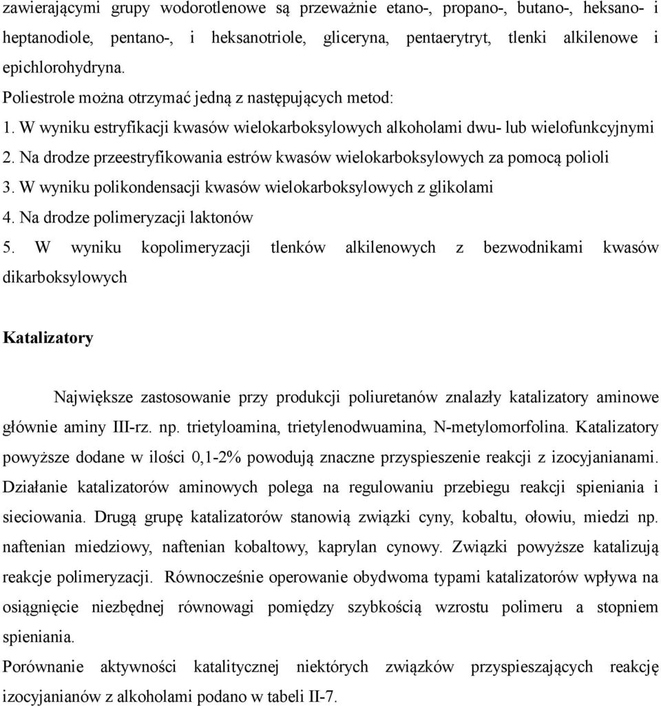 Na drodze przeestryfikowania estrów kwasów wielokarboksylowych za pomocą polioli 3. W wyniku polikondensacji kwasów wielokarboksylowych z glikolami 4. Na drodze polimeryzacji laktonów 5.