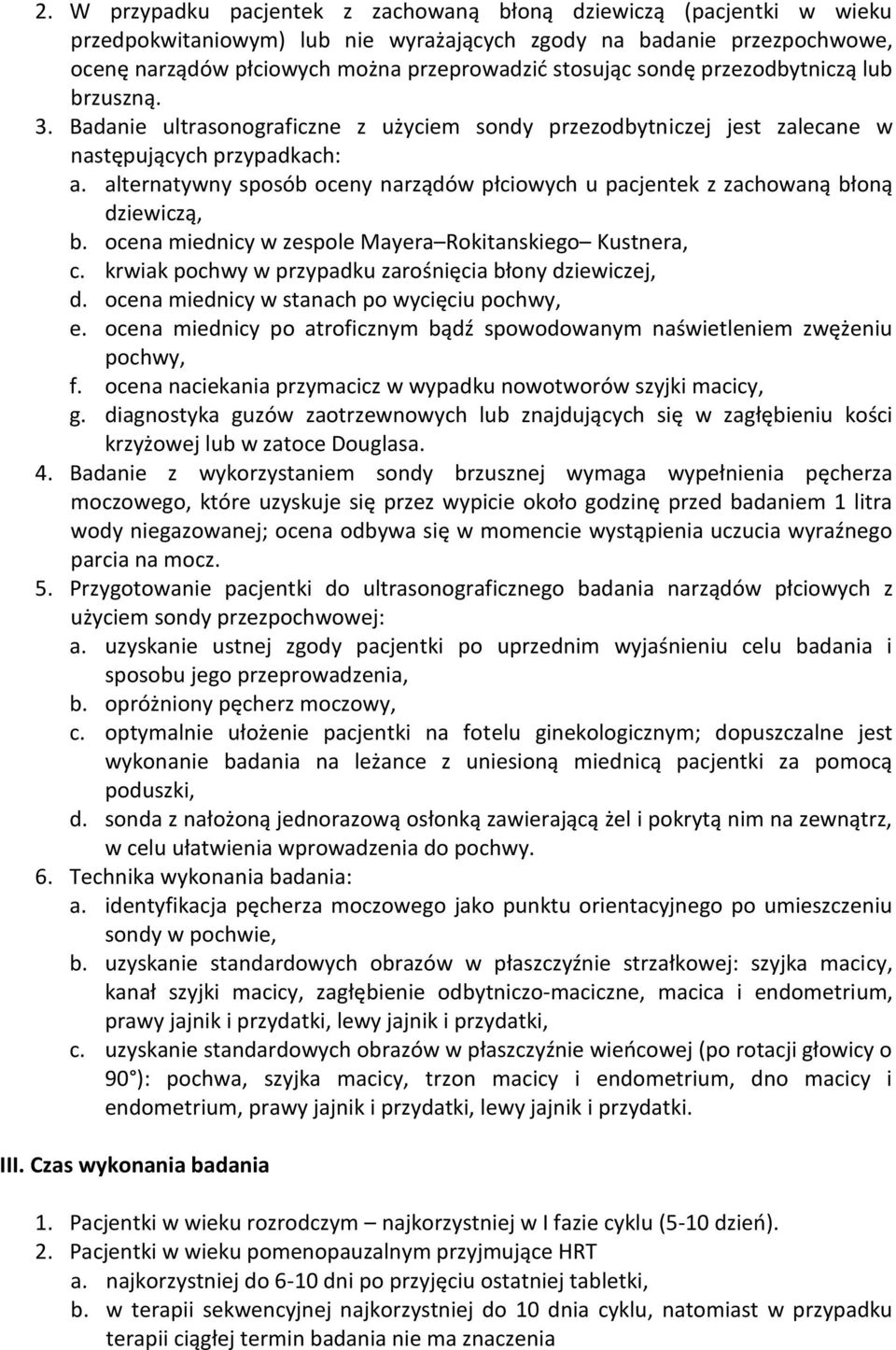 alternatywny sposób oceny narządów płciowych u pacjentek z zachowaną błoną dziewiczą, b. ocena miednicy w zespole Mayera Rokitanskiego Kustnera, c.