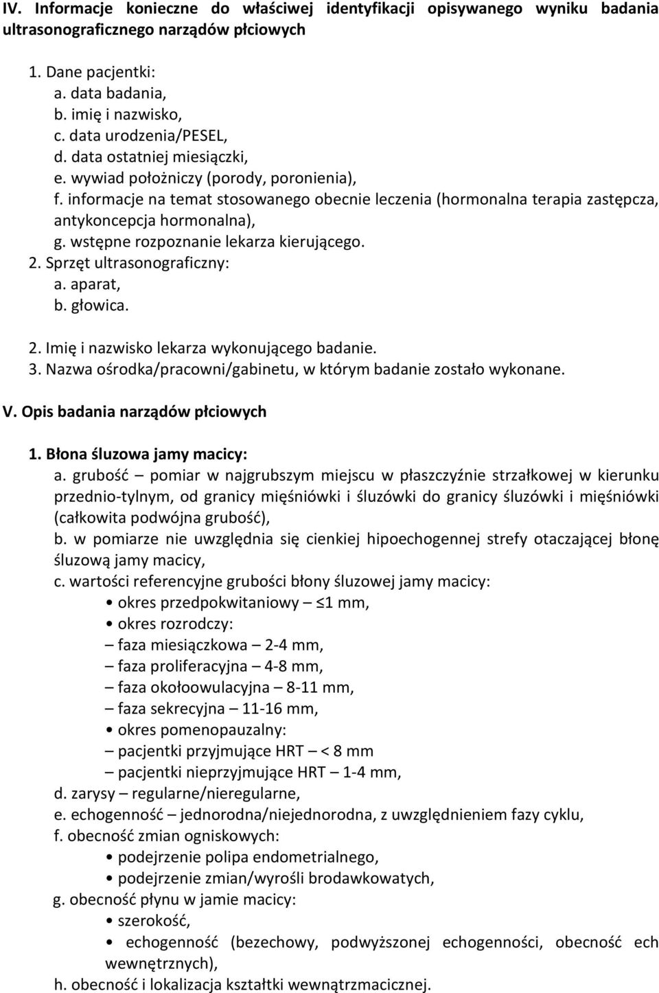 informacje na temat stosowanego obecnie leczenia (hormonalna terapia zastępcza, antykoncepcja hormonalna), g. wstępne rozpoznanie lekarza kierującego. 2. Sprzęt ultrasonograficzny: a. aparat, b.