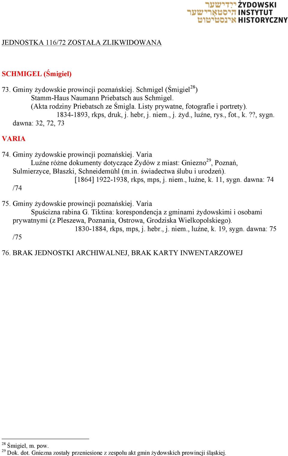 Gminy żydowskie prowincji poznańskiej. Varia Luźne różne dokumenty dotyczące Żydów z miast: Gniezno 29, Poznań, Sulmierzyce, Błaszki, Schneidemühl (m.in. świadectwa ślubu i urodzeń).