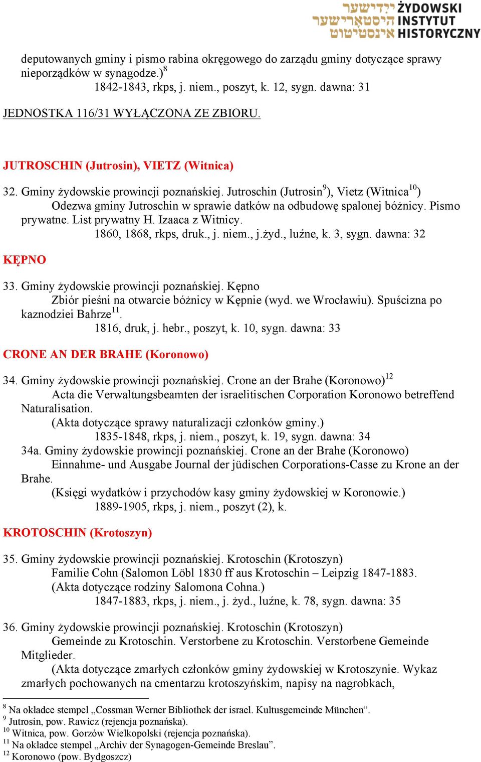 Jutroschin (Jutrosin 9 ), Vietz (Witnica 10 ) Odezwa gminy Jutroschin w sprawie datków na odbudowę spalonej bóżnicy. Pismo prywatne. List prywatny H. Izaaca z Witnicy. 1860, 1868, rkps, druk., j.