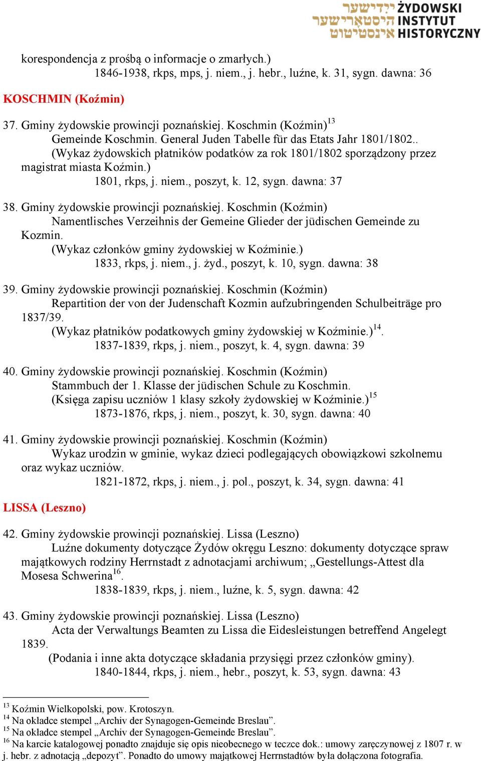 ) 1801, rkps, j. niem., poszyt, k. 12, sygn. dawna: 37 38. Gminy żydowskie prowincji poznańskiej. Koschmin (Koźmin) Namentlisches Verzeihnis der Gemeine Glieder der jüdischen Gemeinde zu Kozmin.