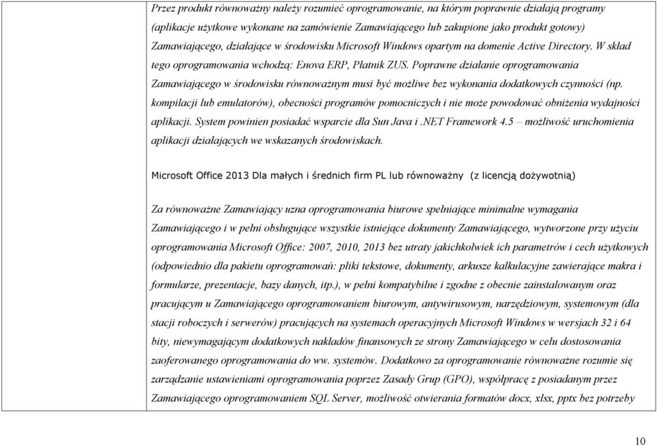 Poprawne działanie oprogramowania Zamawiającego w środowisku równoważnym musi być możliwe bez wykonania dodatkowych czynności (np.