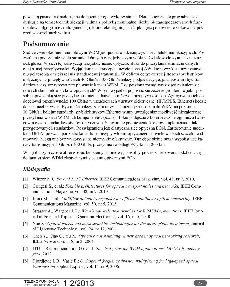 ponownie rozlokowanie połączeń w szczelinach widma. Podsumowanie Sieć ze zwielokrotnieniem falowym WDM jest podstawą dzisiejszych sieci telekomunikacyjnych.