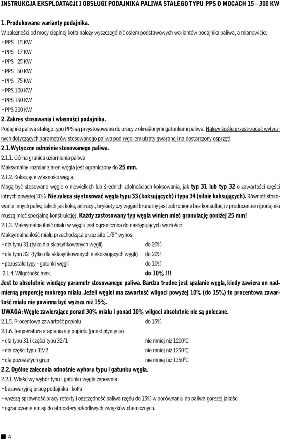 KW 2. Zakres stosowania i własności podajnika. Podajniki paliwa stałego typu PPS są przystosowane do pracy z określonymi gatunkami paliwa.