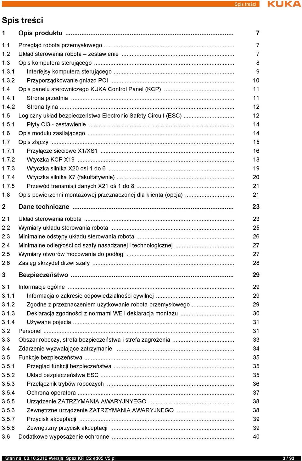 5 Logiczny układ bezpieczeństwa Electronic Safety Circuit (ESC)... 12 1.5.1 Płyty CI3 - zestawienie... 14 1.6 Opis modułu zasilającego... 14 1.7 Opis złączy... 15 1.7.1 Przyłącze sieciowe X1/XS1.