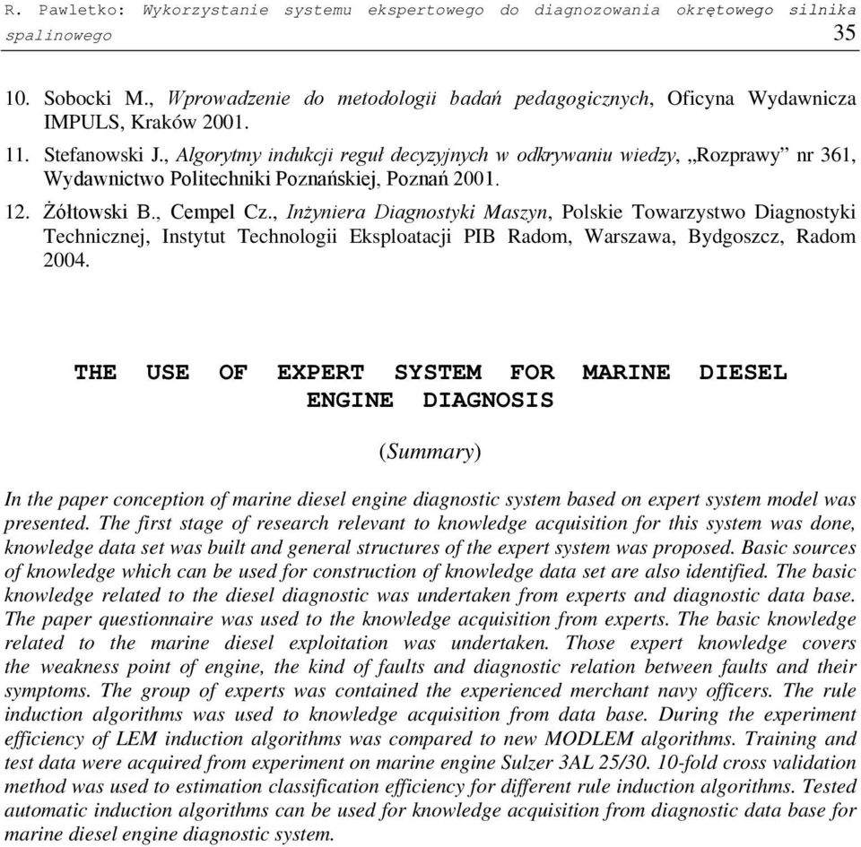 , Algorytmy indukcji reguł decyzyjnych w odkrywaniu wiedzy, Rozprawy nr 361, Wydawnictwo Politechniki Poznańskiej, Poznań 2001. 12. Żółtowski B., Cempel Cz.