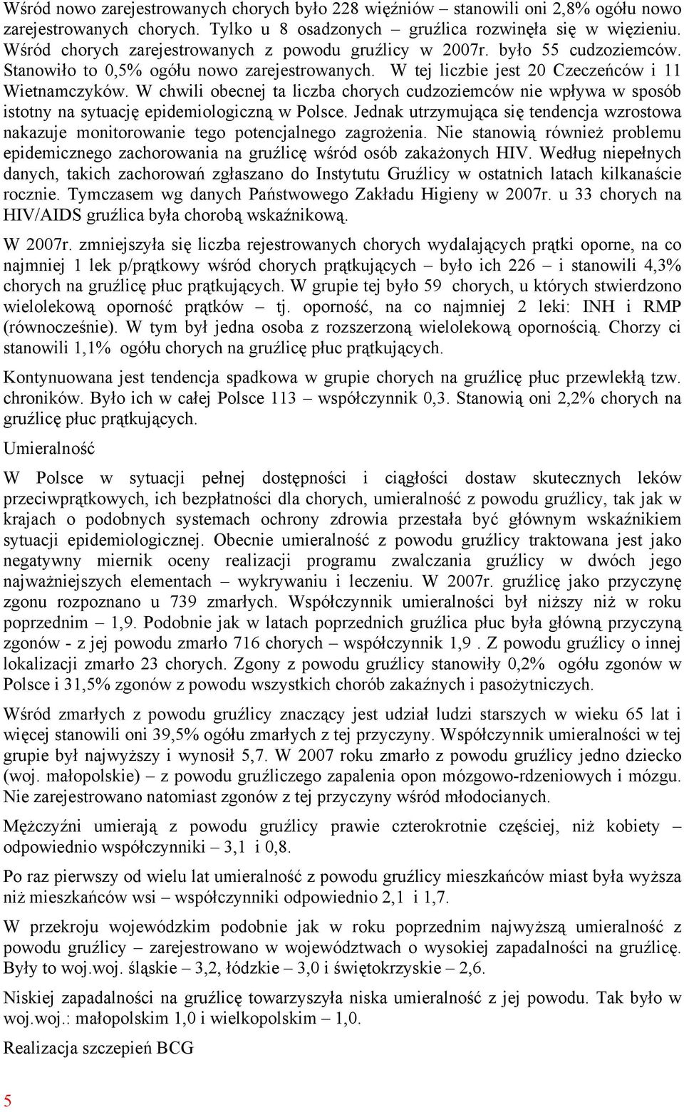 W chwili obecnej ta liczba chorych cudzoziemców nie wpływa w sposób istotny na sytuację epidemiologiczną w Polsce.