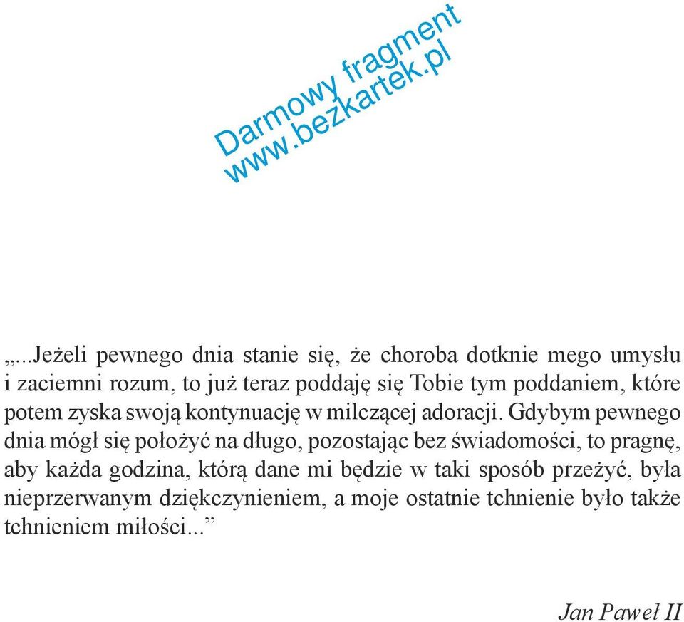 Gdybym pewnego dnia mógł się położyć na długo, pozostając bez świadomości, to pragnę, aby każda godzina, którą