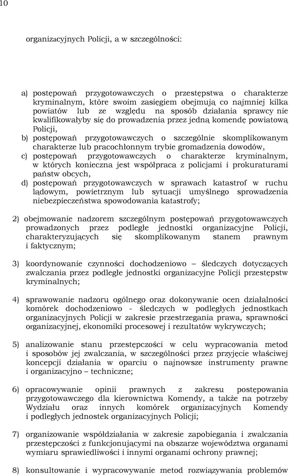 gromadzenia dowodów, c) postępowań przygotowawczych o charakterze kryminalnym, w których konieczna jest współpraca z policjami i prokuraturami państw obcych, d) postępowań przygotowawczych w sprawach