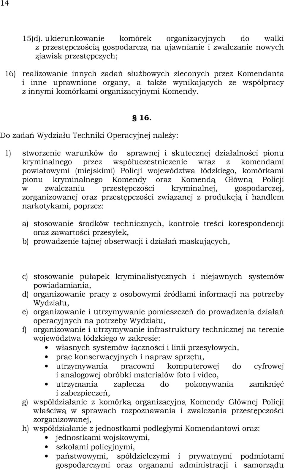 Komendanta i inne uprawnione organy, a takŝe wynikających ze współpracy z innymi komórkami organizacyjnymi Komendy. 16.