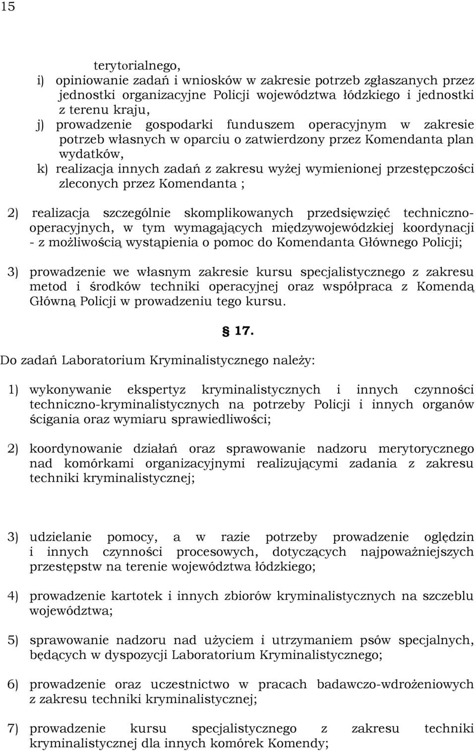 Komendanta ; 2) realizacja szczególnie skomplikowanych przedsięwzięć technicznooperacyjnych, w tym wymagających międzywojewódzkiej koordynacji - z moŝliwością wystąpienia o pomoc do Komendanta