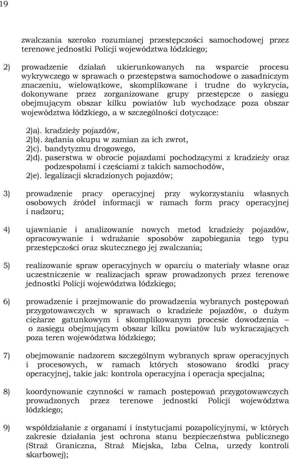 wychodzące poza obszar województwa łódzkiego, a w szczególności dotyczące: 2)a). kradzieŝy pojazdów, 2)b). Ŝądania okupu w zamian za ich zwrot, 2)c). bandytyzmu drogowego, 2)d).