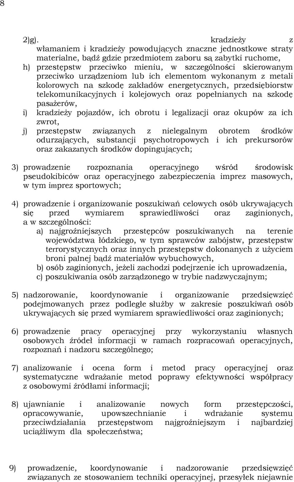 przeciwko urządzeniom lub ich elementom wykonanym z metali kolorowych na szkodę zakładów energetycznych, przedsiębiorstw telekomunikacyjnych i kolejowych oraz popełnianych na szkodę pasaŝerów, i)