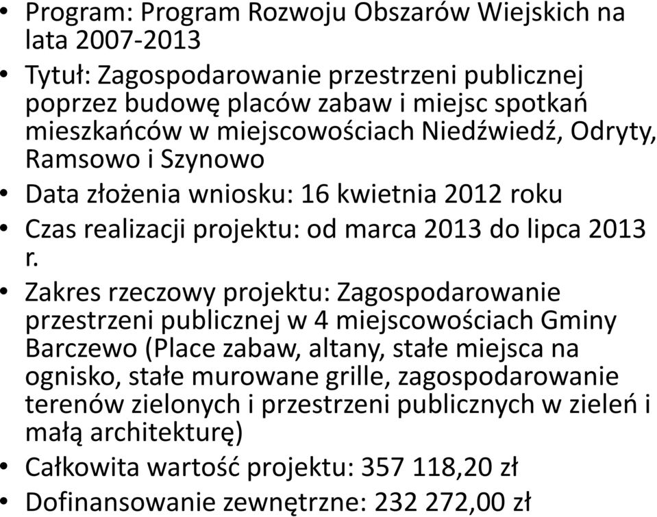 Zakres rzeczowy projektu: Zagospodarowanie przestrzeni publicznej w 4 miejscowościach Gminy Barczewo (Place zabaw, altany, stałe miejsca na ognisko, stałe murowane