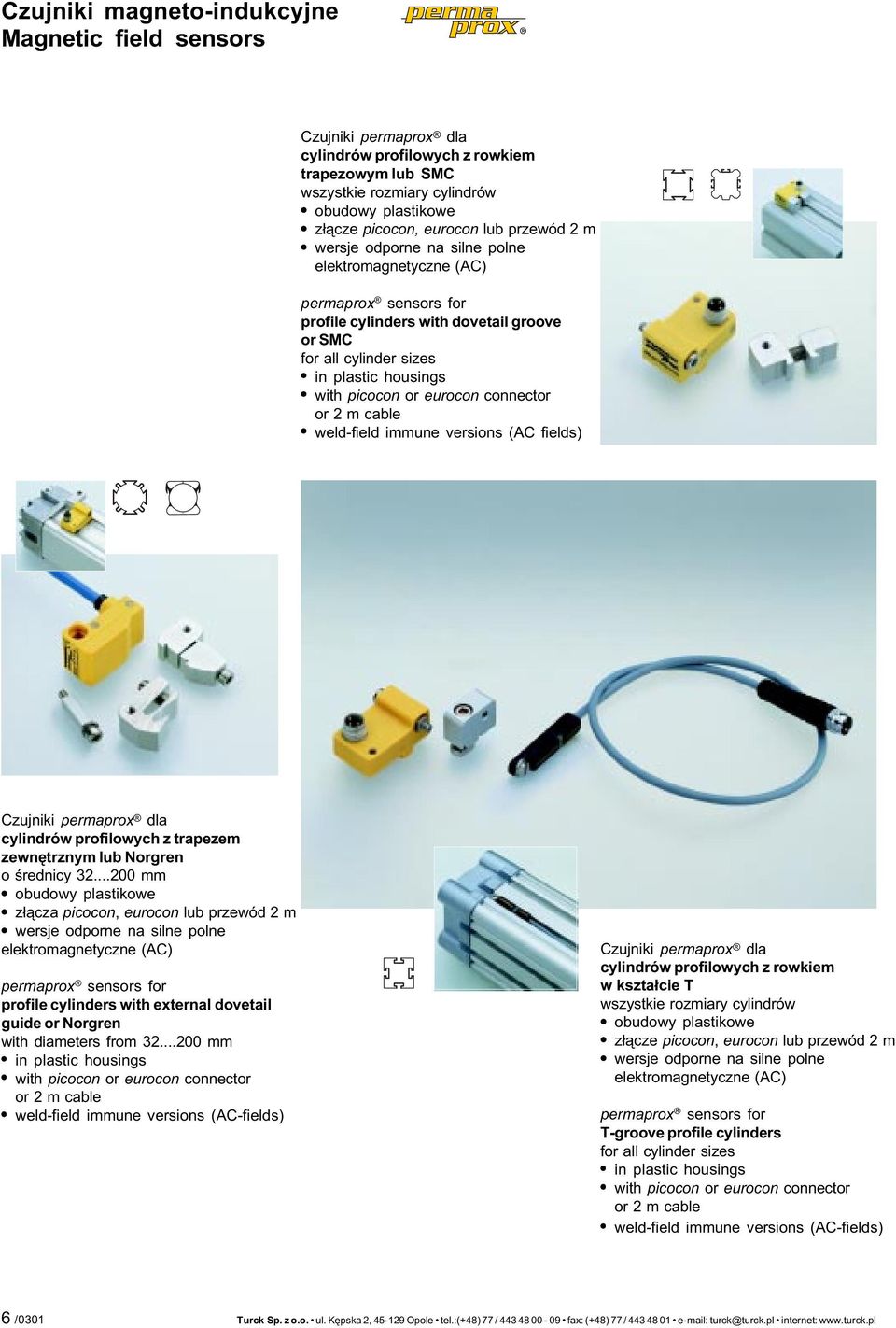 eurocon connector or 2 m cable weld-field immune versions (AC fields) Czujniki permaprox dla cylindrów profilowych z trapezem zewnêtrznym lub Norgren o œrednicy 32.