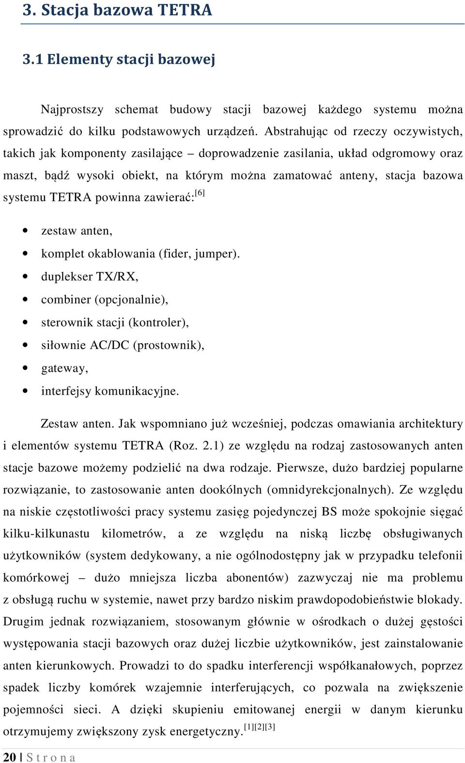 TETRA powinna zawierać: [6] zestaw anten, komplet okablowania (fider, jumper).