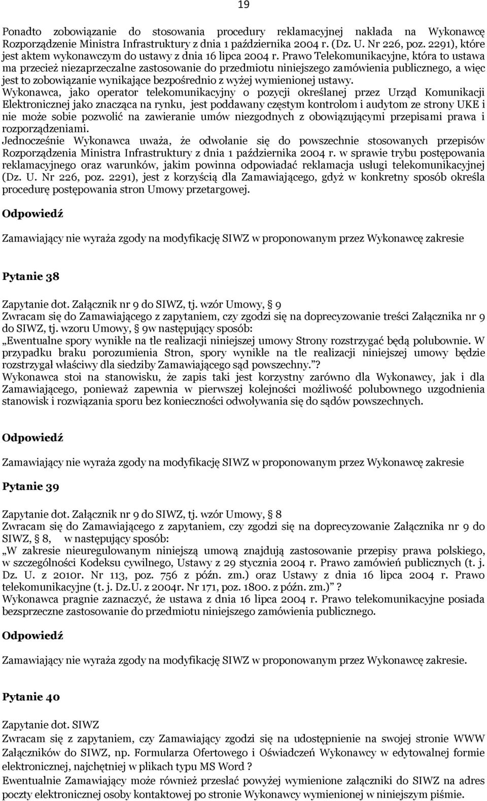 Prawo Telekomunikacyjne, która to ustawa ma przecież niezaprzeczalne zastosowanie do przedmiotu niniejszego zamówienia publicznego, a więc jest to zobowiązanie wynikające bezpośrednio z wyżej