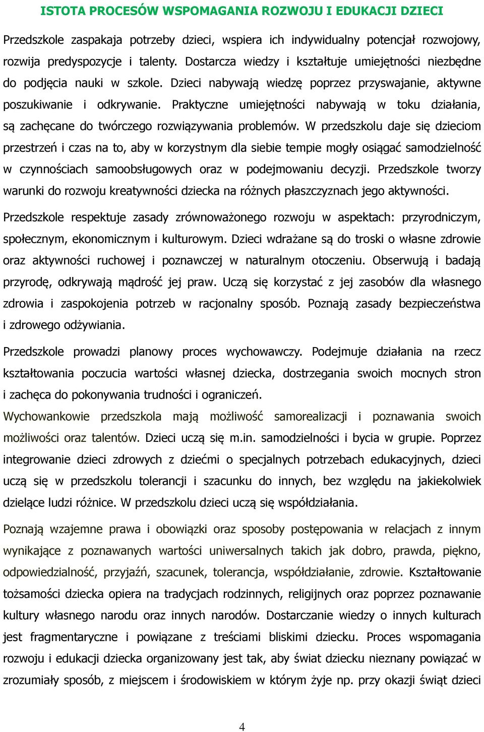 Praktyczne umiejętności nabywają w toku działania, są zachęcane do twórczego rozwiązywania problemów.