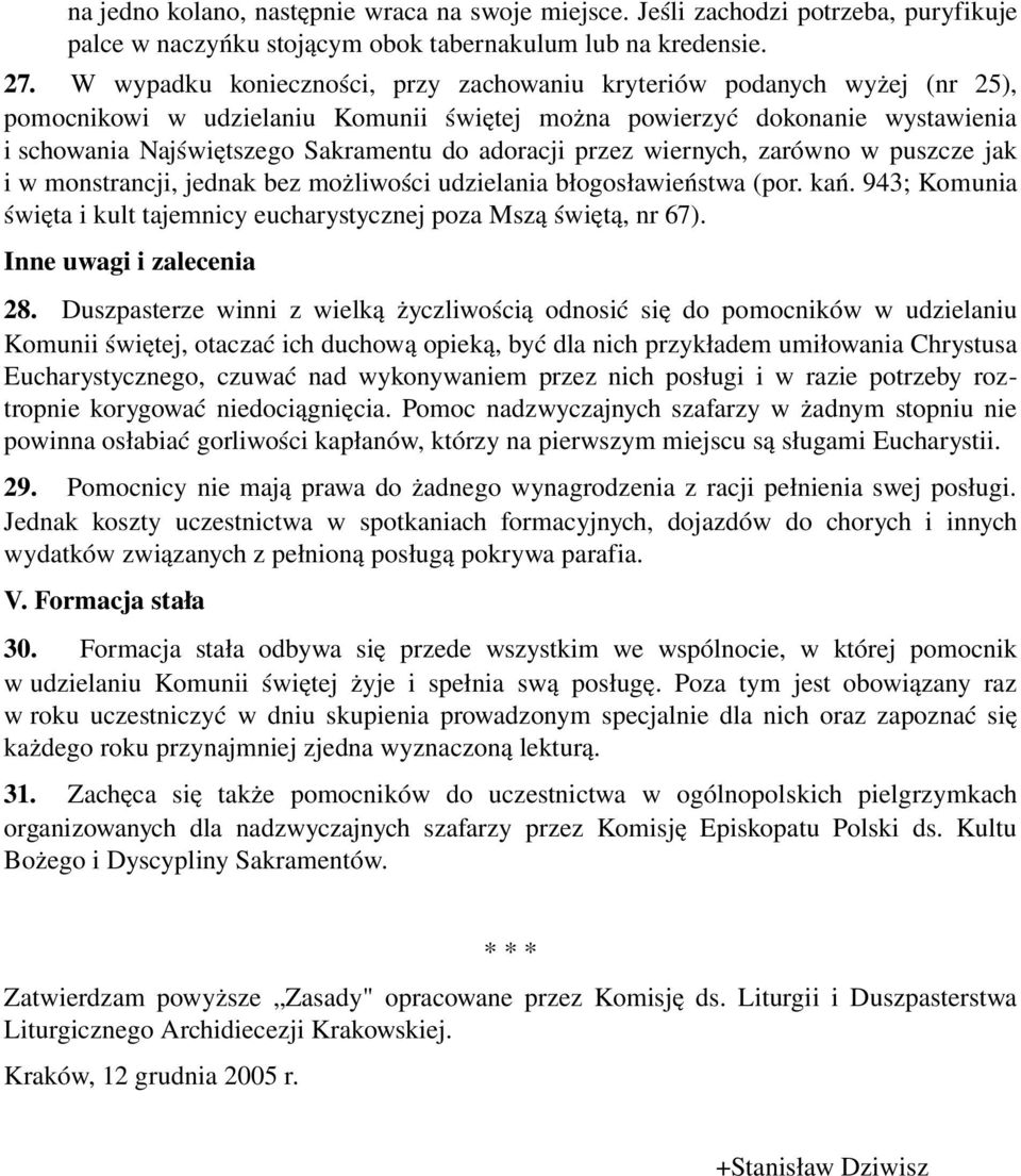 adoracji przez wiernych, zarówno w puszcze jak i w monstrancji, jednak bez możliwości udzielania błogosławieństwa (por. kań.