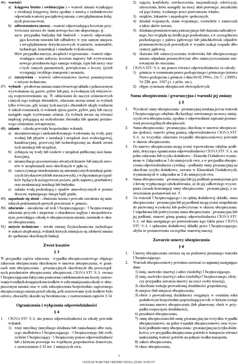 : aa) w przypadku budynku lub budowli wartość odpowiadająca kosztom remontu lub odbudowy w tym samym miejscu, z uwzględnieniem dotychczasowych wymiarów, materiałów, technologii, konstrukcji i