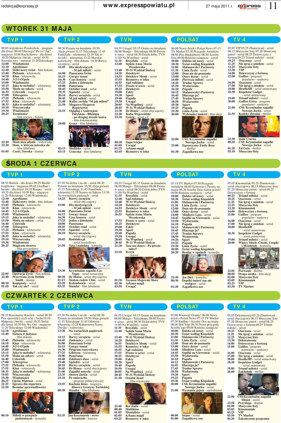 13:40 Plebania - telenowela 14:10 Klan - telenowela 14:40 3-2-1-O!pole 15:00 Wiadomości 15:15 Jaka to melodia?