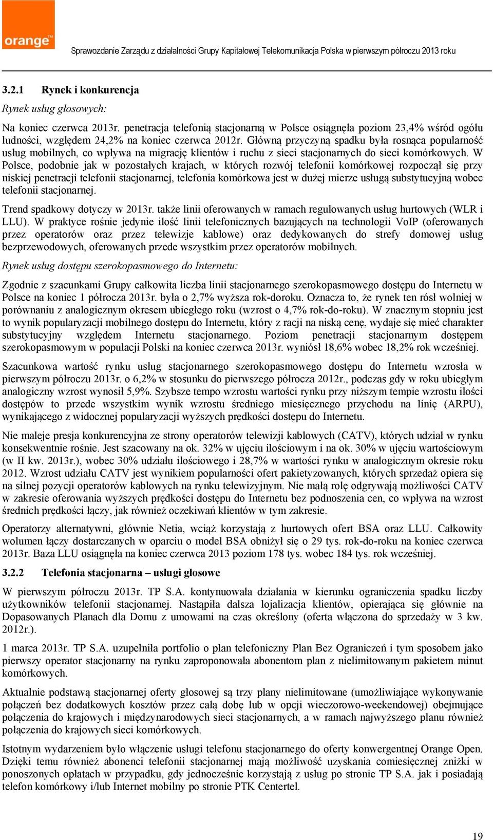 W Polsce, podobnie jak w pozostałych krajach, w których rozwój telefonii komórkowej rozpoczął się przy niskiej penetracji telefonii stacjonarnej, telefonia komórkowa jest w dużej mierze usługą