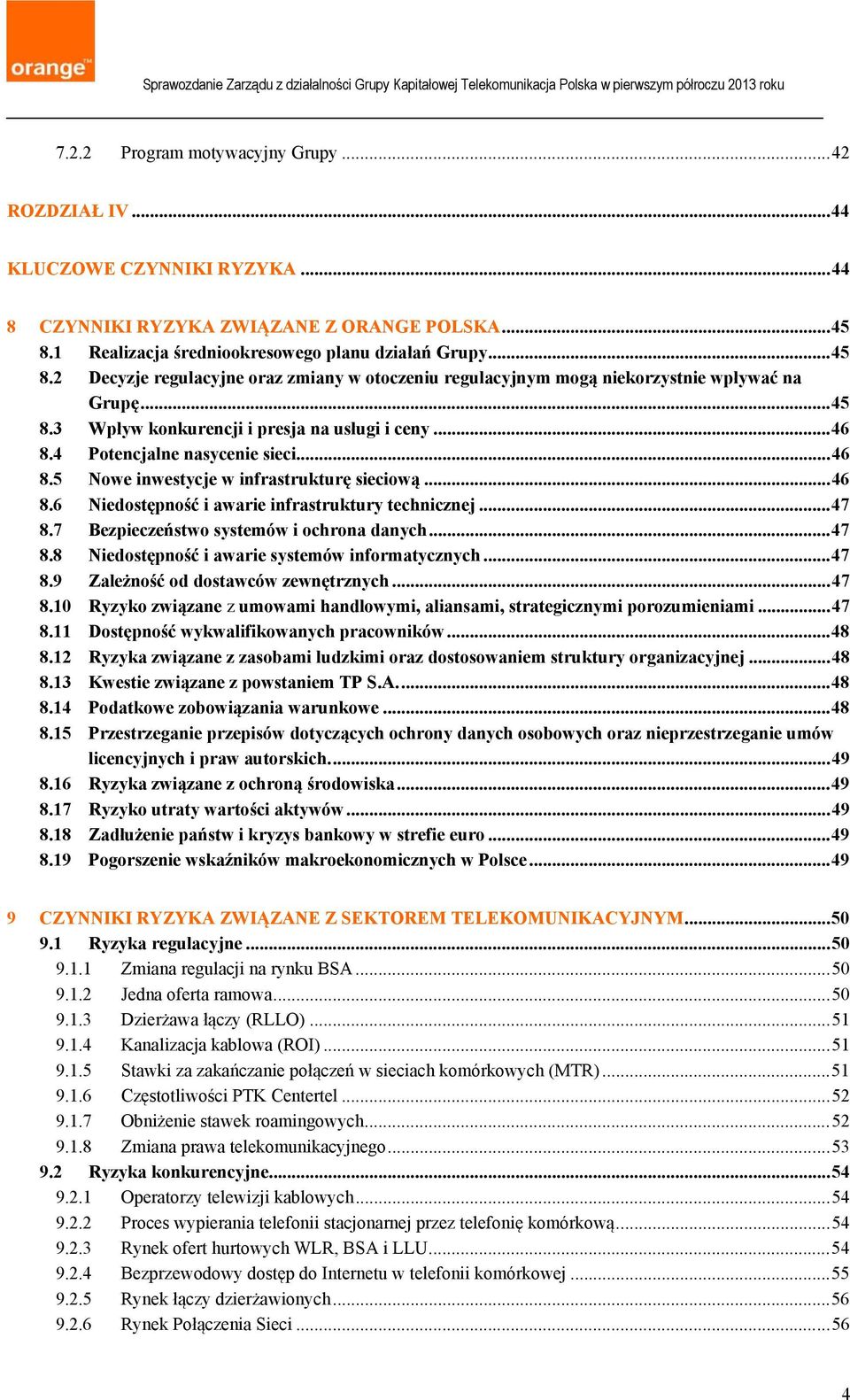 .. 46 8.4 Potencjalne nasycenie sieci... 46 8.5 Nowe inwestycje w infrastrukturę sieciową... 46 8.6 Niedostępność i awarie infrastruktury technicznej... 47 8.