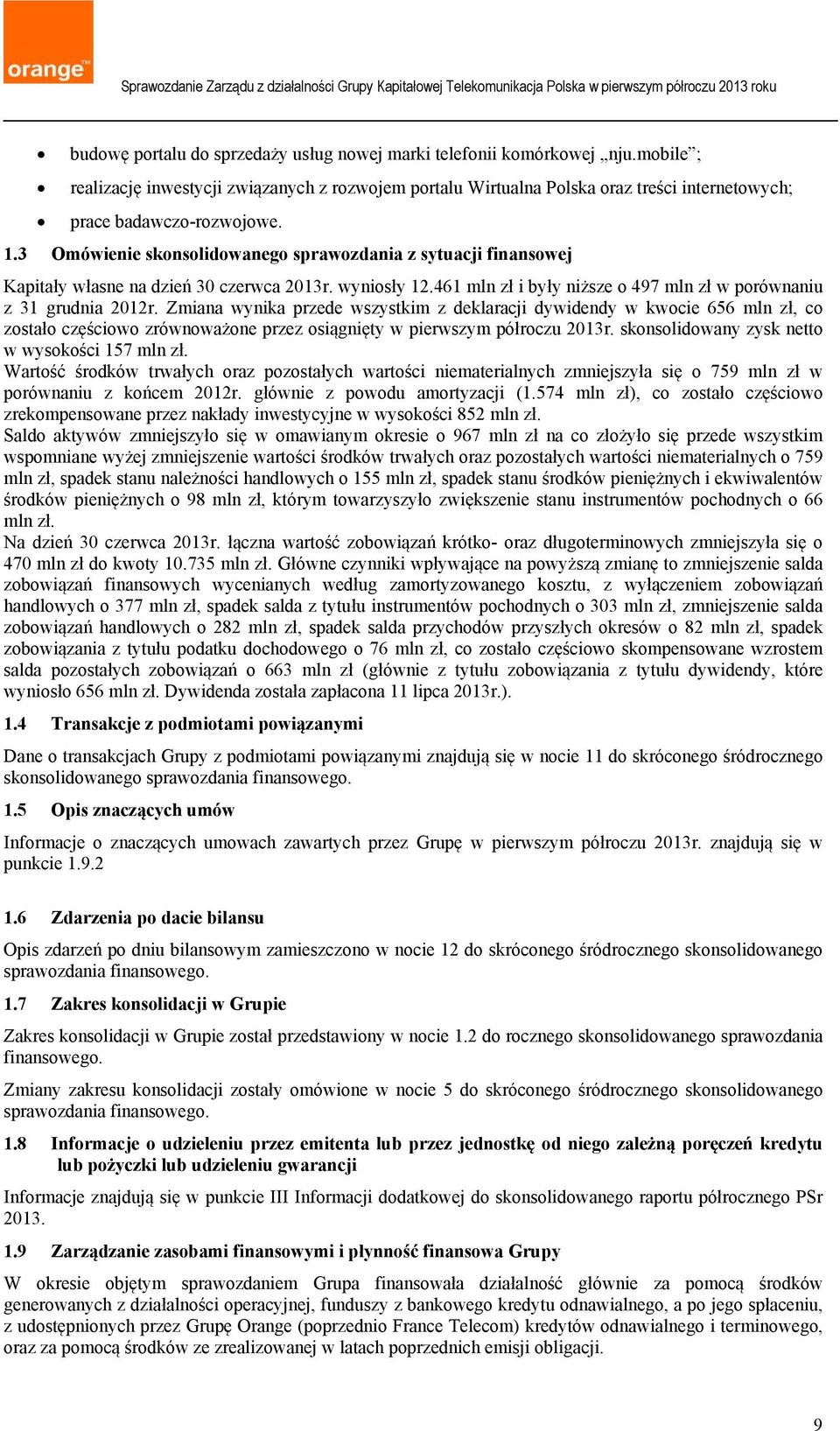 3 Omówienie skonsolidowanego sprawozdania z sytuacji finansowej Kapitały własne na dzień 30 czerwca 2013r. wyniosły 12.461 mln zł i były niższe o 497 mln zł w porównaniu z 31 grudnia 2012r.