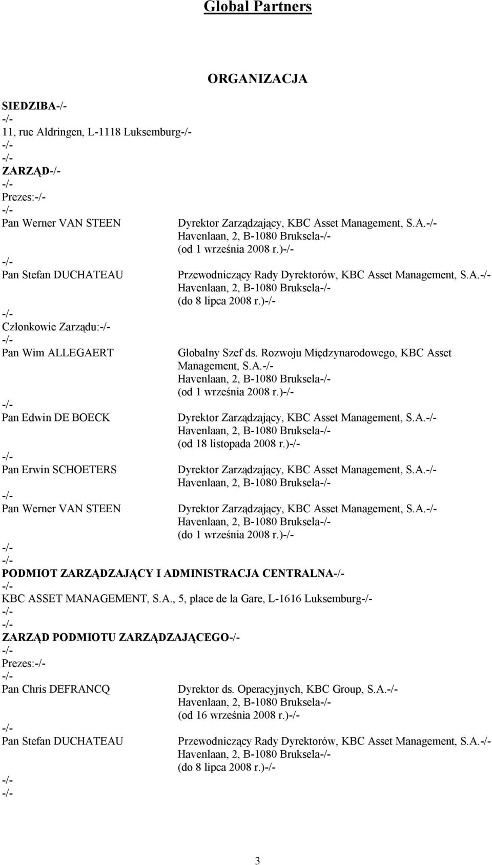 ) Globalny Szef ds. Rozwoju Międzynarodowego, KBC Asset Management, S.A. Havenlaan, 2, B-1080 Bruksela (od 1 września 2008 r.) Dyrektor Zarządzający, KBC Asset Management, S.A. Havenlaan, 2, B-1080 Bruksela (od 18 listopada 2008 r.