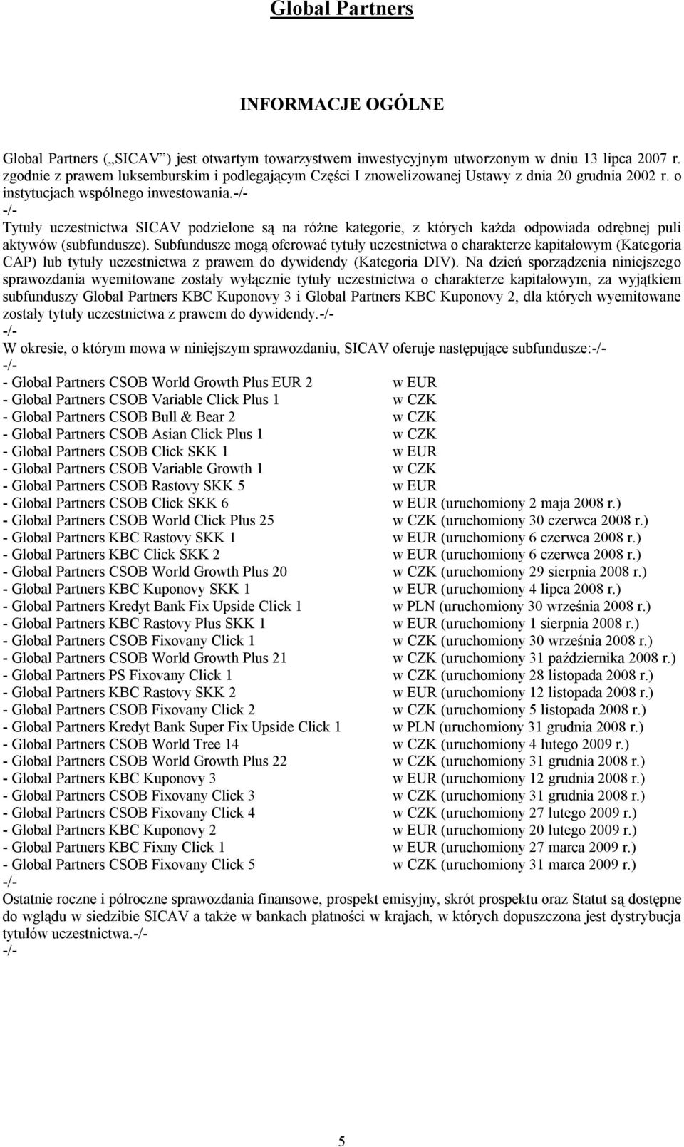 Tytuły uczestnictwa SICAV podzielone są na różne kategorie, z których każda odpowiada odrębnej puli aktywów (subfundusze).